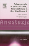 Anestezja Znieczulenie w położnictwie torakochirurgii i kardiochirurgii  Gaiser Robert R., Ochroch E. Andrew, Weiss Stuart J.
