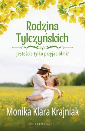 Rodzina Tylczyńskich. Tom 1: Jesteście tylko przyjaciółmi? - Monika Klara Krajniak