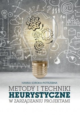 Metody i techniki heurystyczne w zarządzaniu projektami - Soroka-Potrzebna Hanna