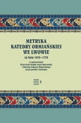 Metryka katedry ormiańskiej we Lwowie 1635-1732 - Stopka Krzysztof, Majewski Marcin Łukasz 