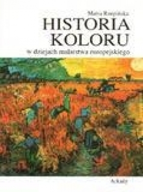 Historia koloru w dziejach malarstwa europejskiego - Rzepińska Maria<br />