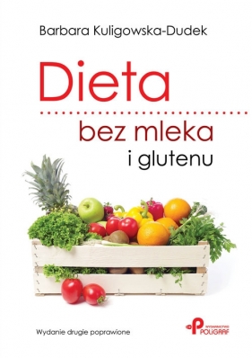 Dieta bez mleka i glutenu. Wydanie drugie poprawione - Kuligowska-Dudek Barbara