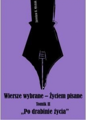 Wiersze wybrane Życiem pisane Tomik 2 - Jarosław Bogusław Misztak