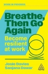 Breathe, Then Go Again. Become Resilient at Work Josie Davies
