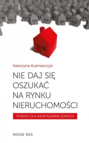 Nie daj się oszukać na rynku nieruchomości - Katarzyna Kuśmierczyk