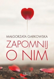 Zapomnij o nim - Garkowska Małgorzata