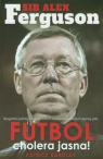 Sir Alex Ferguson Futbol cholera jasna Biografia jednej z największych Barclay Patrick