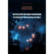 BEZPIECZEŃSTWO MIĘDZYNARODOWE W PERSPEKTYWIE GEOPOLITYCZNEJ - Wiesław Śmiałek, Łukasz Kominek