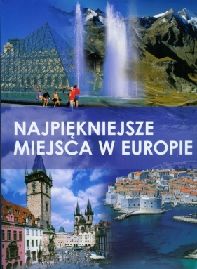 Najpiękniejsze miejsca w Europie - Benthues Anne, Maab Winfied, Neubert Hanns-Joachim i inni