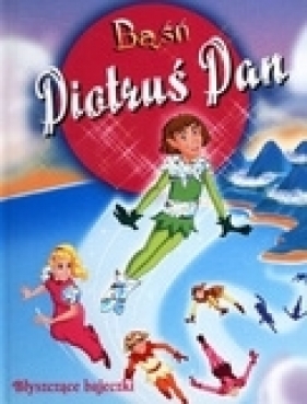 Baśń Piotruś Pan. Błyszczące bajeczki - Anna Purska