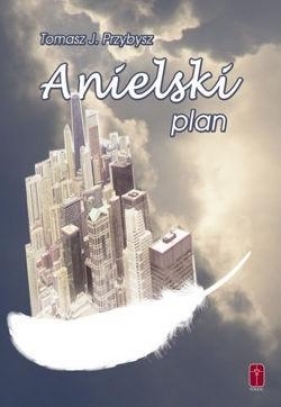 Anielski plan - Tomasz J. Przybysz