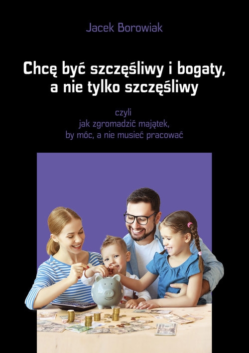 Chcę być szczęśliwy i bogaty a nie tylko szczęśliwy