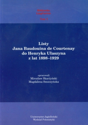 Listy Jana Baudouina de Courtenay do Henryka Ułaszyna z lat 1898-1929 - SKARŻYŃSKI MIROSŁAW, Smoczyńska Magdalena
