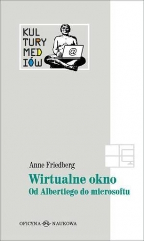 Wirtualne okno Od Albertiego do microsoftu - Anne Friedberg