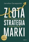 Złota strategia marki w.2 poszerzone Jarosław Szczepański