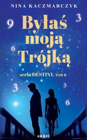 Byłaś Moją Trójką.Seria Destiny.Tom 2 - Nina Kaczmarczyk