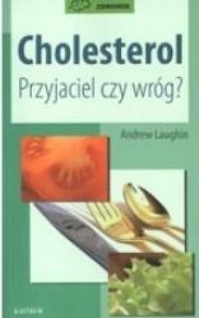 Cholesterol przyjaciel czy wróg - Laughin Andrew