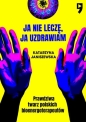 Ja nie leczę, ja uzdrawiam. Prawdziwa twarz polskich bioenergoterapeutów - Katarzyna Janiszewska