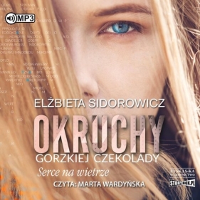 Okruchy gorzkiej czekolady. Tom 2. Serce na wietrze - Elżbieta Sidorowicz