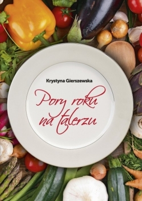 Pory roku na talerzu - Gierszewska Krystyna