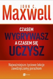 Czasem wygrywasz a czasem się uczysz - John Calvin Maxwell