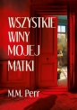 Wszystkie winy mojej matki - M.M. Perr
