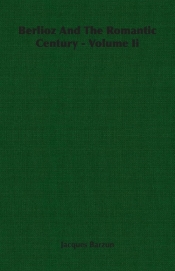 Berlioz And The Romantic Century - Volume Ii