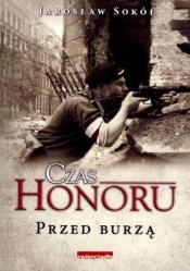 Czas Honoru Przed Burzą - Jarosław Sokół