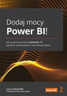 Dodaj mocy Power BI! Jak za pomocą kodu w Pythonie i R pobierać, przekształcać i wizualizować dane - Zavarella Luca, Lazzeri Francesca