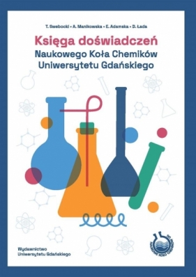 Księga doświadczeń Naukowego Koła Chemików.. - Tomasz Swebocki, Agnieszka Manikowska, Elżbieta Adamska