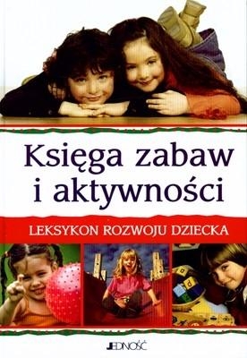 Księga zabaw i aktywności. Leksykon rozwoju dziecka