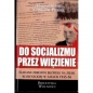 Do socjalizmu przez więzienie - Opracowanie zbiorowe