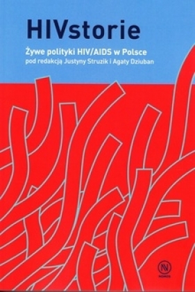 HIVstorie Żywe polityki HIV/AIDS w Polsce - Justyna Struzik, Agata Dziuban