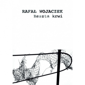 Reszta krwi - Rafał Wojaczek