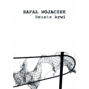 Reszta krwi - Rafał Wojaczek
