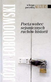 Poeta wobec sejsmicznych ruchów historii - Łobodowski Józef