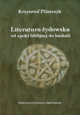 Literatura żydowska od epoki biblijnej do haskali - Pilarczyk Krzysztof