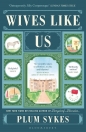 Wives Like Us - Plum Sykes