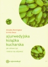 Ajurwedyjska książka kucharska jak zdrowo żyć i dobrze się odżywiać Morningstar Amadea, Desai Urmila