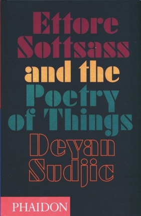 Ettore Sottsass and the Poetry of Things - Sudjic Deyan