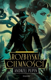 Trylogia Ciemności. Tom 2. Rozbłyski ciemności - Andrzej Pupin
