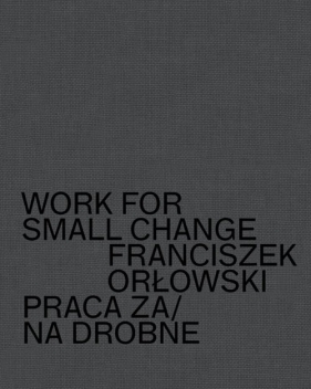 Work for small change Praca za/na drobne - Franciszek Orłowski