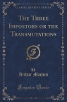 The Three Impostors or the Transmutations (Classic Reprint) Machen Arthur