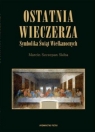 Ostatnia wieczerza. Symbolika Świąt Wielkanocnych Marcin Szczepan Skiba