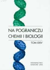 Na pograniczu chemii i biologii Tom 24 - <br />