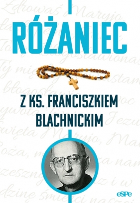 Różaniec z ks. Franciszkiem Blachnickim - Magdalena Kędzierska-Zaporowska