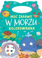 Moc zabawy. W morzu. Kolorowanka - Opracowanie zbiorowe