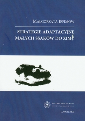 Strategie adaptacyjne malych ssaków do zimy - Jefimow Małgorzata