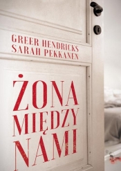 Żona między nami - Greer Hendricks, Sarah Pekkanen