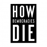 How Democracies Die Daniel Ziblatt, Steven Levitsky